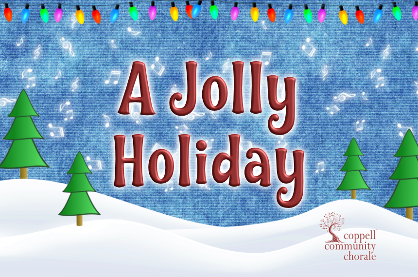 The Coppell Community Chorale Presents: A Jolly Holiday