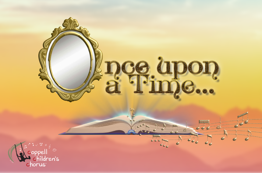 The Coppell Children's Chorus Presents: Once Upon a Time 